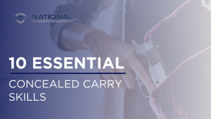 10 ESSENTIAL CONCEALED CARRY SKILLS